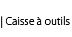 Caisse à outils